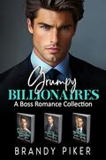 Grumpy Billionaires: A Boss Romance Collection by Brandy Piker
