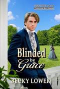 Blinded By Grace: Book Five of The Cotillion Ball Series by Becky Lower