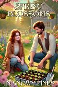 Spring Blossoms in Snowy Pines: An Easter of Love, Renewal, and Fresh Starts in a Cozy Town (Seasons of Love in Snowy Pines #4) by Amelia Frostwood
