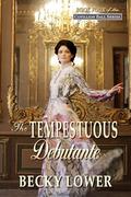 The Tempestuous Debutante: Book Four of the Cotillion Ball Series by Becky Lower