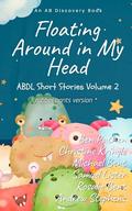 Floating Around In My Head  - Rubber Pants Version: An ABDL/diaper/sissy baby/adult baby short story collection (Floating Around In My Head  - Rubber Pants Version: An ABDL/diaper/sissy baby/adult baby short story collection #2) by Samuel Lister