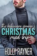 The Billionaire Grump's Christmas Road Trip by Holly Rayner