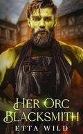 Her Orc Blacksmith: A Monster Fantasy Romance by Etta Wild
