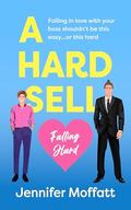 A Hard Sell (Falling Hard #1) by Jennifer Moffatt