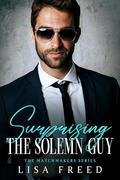 Surprising the Solemn Guy: Imperfect Heroes (The Matchmakers #7) by Lisa Freed