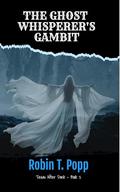 The Ghost Whisperer's Gambit (Texas After Dark #2) by Robin T. Popp
