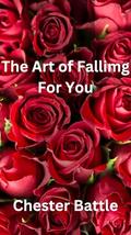 The Art of Falling For You by Chester Battle