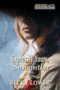Expressly Yours, Samantha: Book Seven of The Cotillion Ball Series by Becky Lower
