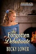 The Forgotten Debutante: Book Nine of The Cotillion Ball Series by Becky Lower