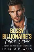 Bossy Billionaire's Fake Love: A Brother's Best Friend Second Chance romance by Lena Michaels