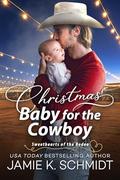 Christmas Baby for the Cowboy (Sweethearts of the Rodeo #4) by Jamie K. Schmidt