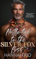 Mistle-Tied to the Silver Fox: A Steamy, Stuck Together, Age-Gap, Billionaire Boss, Holiday Romance by Hannah Rio