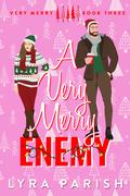A Very Merry Enemy (Very Merry #3) by Lyra Parish