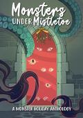 Monsters Under Mistletoe: A Monstrous Holiday Anthology by Lizzie Strong