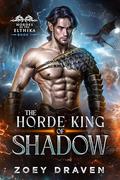 The Horde King of Shadow (Hordes of the Elthika #1) by Zoey Draven