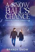 A Snow Ball's Chance: A Chestnut Creek Christmas by Brandy Snow