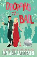 Dropping the Ball: a Holiday Rom-Com by Melanie Jacobson