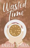 Wasted Time by Angelia M. Swan