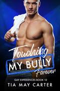 Touching My Bully Forever (Gay Experiences #12) by Tia May Carter