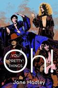 Oh! You Pretty Things by Jane Hadley