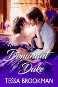 Her Dominant Duke: A Steamy Marriage of Convenience Historical Regency Romance Novel (Dukes of Danger #6) by Tessa Brookman