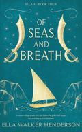 Of Seas and Breath (Selah #4) by Ella Walker Henderson