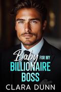 Baby for my Billionaire Boss: An Age Gap Fake Engagement Romance by Clara Dunn