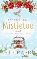 The Night The Mistletoe Died: A modern Christmas fairytale by S J Crabb