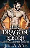 Her Dragon Reborn: Paranormal Shifter Romance by Leela Ash