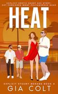 HEAT (Explicit Steamy Menage #4) by Gia Colt