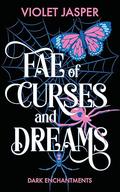 Fae of Curses and Dreams (Dark Enchantments #3) by Violet Jasper