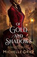 Of Gold and Shadows (Time's Lost Treasures #1) by Michelle Griep