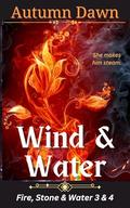 Wind & Water: Fire, Stone & Water Series, books 3 & 4 by Autumn Dawn