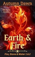 Earth & Fire: Fire, Stone & Water Series books 1 & 2, Earth & Fire by Autumn Dawn