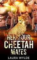 Her Four Cheetah Mates: A Reverse Harem Paranormal Romance by Laura Wylde