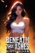 Beneath the Ashes by Misty Vixen