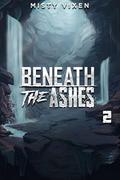 Beneath the Ashes 2 by Misty Vixen