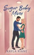 Sugar Baby Mine by Kayla Riane