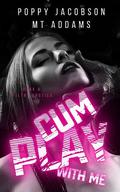 Cum Play With Me by Poppy Jacobson