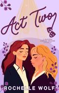 Act Two: A Sapphic Second Chance Novella by Rochelle Wolf
