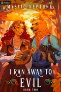 I Ran Away to Evil 2 (I Ran Away to Evil #2) by Mystic Neptune