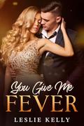 You Give Me Fever: A Sultry Summer Fling! by Leslie Kelly