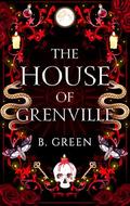 The House Of Grenville: A Deliciously Dark, Fantasy Romance. by B. Green