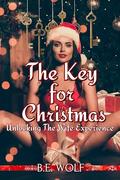 A Key For Christmas: Unlocking The Wife Experience by B.E. Wolf