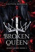 Broken Queen (Blood Queen #2) by Caitlin Denman