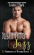 Justifying Jazz (Submissives of Rawhide Ranch #11) by Lesley Clark