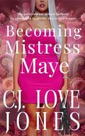 Becoming Mistress Maye by C.J. Love-Jones