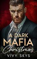 A Dark Mafia Christmas: A Surprise Pregnancy Billionaire Romance by Vivy Skys