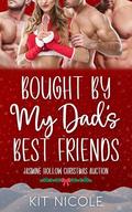 Bought By My Dad's Best Friends: A Jasmine Hollow Christmas Auction Romance by Kit Nicole