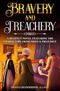 Bravery & Treachery: A regency Novel Featuring the Characters from Pride & Prejudice by Shana Granderson